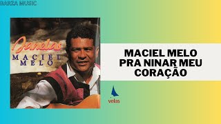 Maciel Melo  Pra Ninar Meu Coração [upl. by Mcfadden]