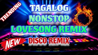 TRENDING TAGALOG NONSTOP LOVESONG REMIX  NONSTOP DISCO REMIX 🔥🎧 [upl. by Capps479]