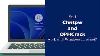 Is chntpw and OPHCrack Still work with Windows 11 or not [upl. by Center]