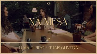 Na Mesa feat Luma Elpidio amp Thais Oliveira  Ao Vivo  LeMusicOficial [upl. by Lodhia]