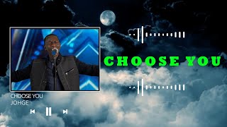 johGE  Choose You Official Audio With Lyrics [upl. by Jelks949]