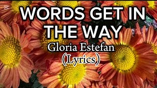 WORDS GET IN THE WAY  GLORIA STEFAN LYRICS [upl. by Lashoh662]