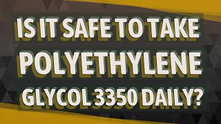 Is it safe to take polyethylene glycol 3350 daily [upl. by Ateekal]