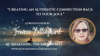 Frances Billinghurst  Creating an Authentic Connection back to Your Soul [upl. by Theresina]