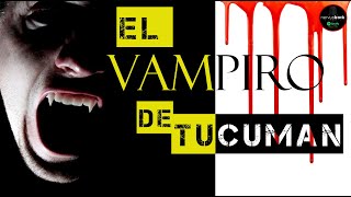 EL VAMPIRO DE LA VENTANA  UN CASO EN LA PROVINCIA DE TUCUMAN  LO CONOCIAS [upl. by Burny]