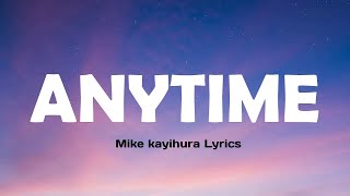 Mike kayihura  Anytime  Official Lyrics Video [upl. by Eedyaj]