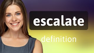 Escalate • ESCALATE meaning [upl. by Adnarrim]