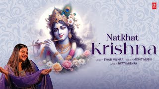 NATKHAT KRISHNA Video Swati Mishra  Mohit Musik  Shri Krishna Bhakti Song  TSeries [upl. by Astiram734]