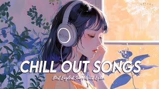 Chill Out Songs 🌈 Mood Chill Vibes English Chill Songs  Best English Songs With Lyrics [upl. by Delcine]