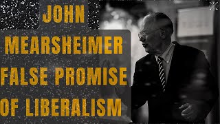 “The False Promise of Liberal leadership” John J Mearsheimer [upl. by Ij]