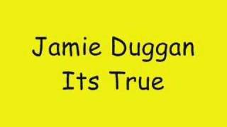 Jamie Duggan Its True [upl. by Adnirb]