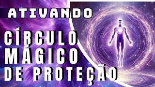 Ativando o Círculo Mágico de Proteção  Proteção Energética [upl. by Nyrrat953]