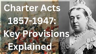 Decoding Charter Acts 18571947 Unraveling Key Provisions for Competitive Exams [upl. by Nerrol199]