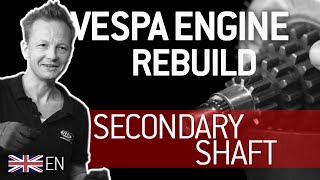 VESPA ENGINE REBUILD 🔩 Part 2  SECONDARY SHAFT  Tutorial English [upl. by Aunson224]