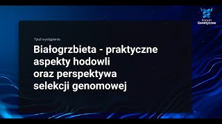 Białogrzbieta  praktyczne aspekty hodowli oraz perspektywa selekcji genomowej  V Forum Genetyczne [upl. by Nilo]