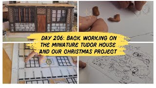 Day 206 Back working on the miniature Tudor house And exploring a great idea for a Xmas project [upl. by Pathe]