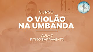 Como tocar o ritmo BARRAVENTO no violão  AULA 7  Curso O Violão na Umbanda [upl. by Frulla]