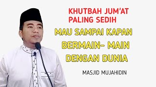 Mau Sampai Kapan Bermain Main Dengan Dunia   Khutbah Jumat Paling Sedih  Ust Dian [upl. by Ahsiken]