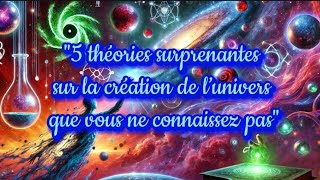 💥quot5 théories surprenantes sur la création de lunivers que vous ne connaissez pas quot💥 [upl. by Ayekam]