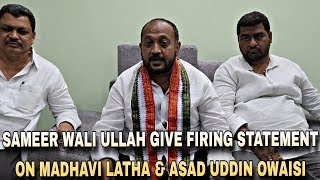 CONGRESS MP CANDIDATE SAMEER WALI ULLAH GIVE FIRING STATEMENT ON MADHAVI LATHA amp ASAD UDDIN OWAISI [upl. by Susanne]