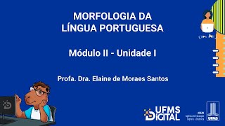 UFMS Digital Morfologia da Língua Portuguesa  Módulo 2  Unidade 1 [upl. by Yeltneb]