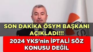 SON DAKİKA 🔥 ÖSYM BAŞKANI AÇIKLADI 2024 YKS İPTAL OLMAYACAK [upl. by Notle]