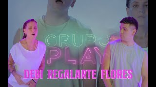 Debi regalarte flores  Grupo Play [upl. by Blasien676]