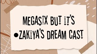 megasix but it’s •zakiyas dream cast [upl. by Lareena]