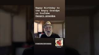 Happy Birthday to the Angry Grandpa on YouTube TheAngryGrandpaShow angrygrandpa agp [upl. by Ralli165]