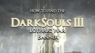 DarkSouls III The Ringed City  Item Locations quotLothric War Banner  Projected Healquot [upl. by Dajma]