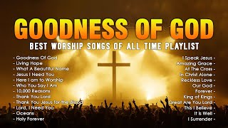 Goodness Of God  Best Praise And Worship Songs  Top 100 Praise And Worship Songs All Time  Lyrics [upl. by Lauhsoj]