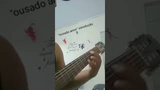 ousado amor introdução no violão [upl. by Ahsakal]