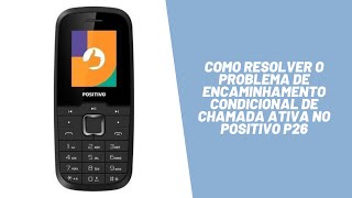 Como resolver o problema de encaminhamento condicional de chamada ativa no Positivo P26 [upl. by Niawd]