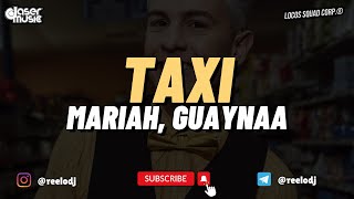 Mariah Guaynaa  Taxi Relo Perreo Edit [upl. by Haliled]