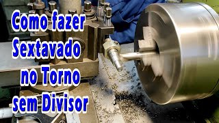 COMO FAZER SEXTAVADO no TORNO sem USAR DIVISOR  HOW to MAKE HEXAGON on LATHE without DIVIDING HEAD [upl. by Doxia817]