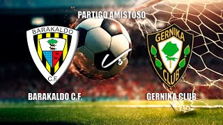 🔴EN DIRECTO BARAKALDO CF Vs GERNIKA CLUB Partido Amistoso VIII Trofeo José Negrete [upl. by Naida]