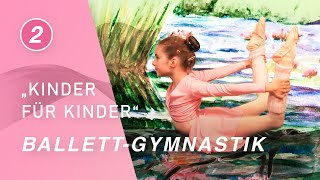 BALLETTGYMNASTIK „KINDER FÜR KINDER“ [upl. by Edee]