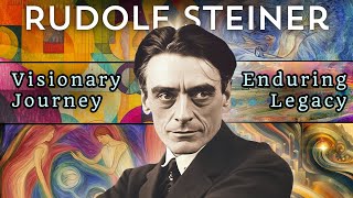 Rudolf Steiner His Visionary Journey and Enduring Legacy [upl. by Molton]