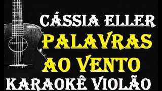 VERSÃO KARAOKÊ ACUSTICO Cássia Eller  Palavras Ao Vento [upl. by Ecyrb8]