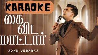 Kai Vida Maatar JOHN JEBARAJ song KARAOKE  கைவிடமாட்டார் song johnjebaraj viral [upl. by Areta]