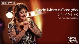 Roberta Miranda  Onde Mora o Coração  DVD 25 anos Ao vivo em estúdio Vídeo Oficial [upl. by Esital]