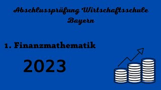 Abschlussprüfung Wirtschaftsschule Bayern 2023  1 Finanzmathematik [upl. by Asilem951]