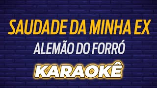 🎤 KARAOKÊ  Saudade da Minha Ex  Alemão do Forró [upl. by Rebane]