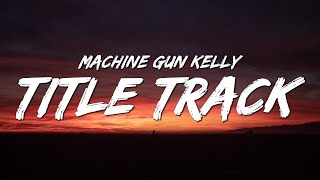 Machine Gun Kelly  title track Lyrics [upl. by Nioe557]