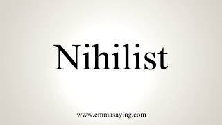 How To Pronounce Nihilist [upl. by Padraic]