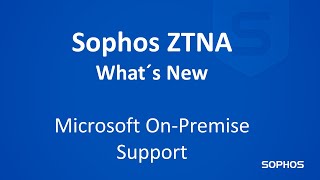 Whats new in Sophos ZTNA  Microsoft OnPremise AD Support [upl. by Dumas377]