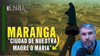 MARANGA quotCiudad de nuestra madre o Maríaquot y la llegada de Uan [upl. by Chong]