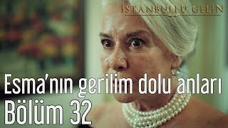 İstanbullu Gelin 32 Bölüm  Esmanın Gerilim Dolu Anları [upl. by Irahs]