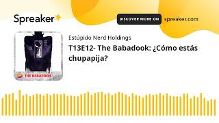 T13E12 The Babadook ¿Cómo estás chupapija [upl. by Sly]