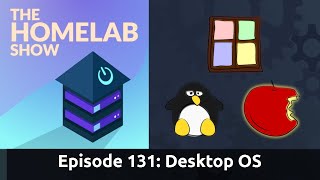 The Homelab Episode 131 Home Desktop OS Linux Windows Apple [upl. by Anerol181]